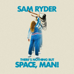 : Sam Ryder - There’s Nothing But Space, Man!  (2022)