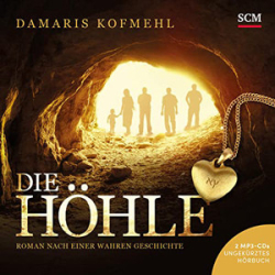 : Damaris Kofmehl - Die Höhle - Roman nach einer wahren Geschichte