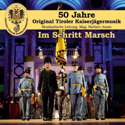 : Original Tiroler Kaiserjägermusik - Im Schritt Marsch - 50 Jahre (2023)