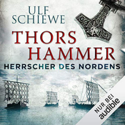 : Ulf Schiewe - Herrscher des Nordens 1 - Thors Hammer
