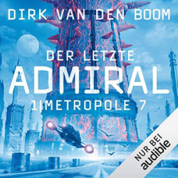 : Dirk van den Boom - Der letzte Admiral 1 - Metropole 7