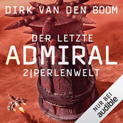 : Dirk van den Boom - Der letzte Admiral 2 - Perlenwelt