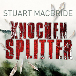 : Stuart MacBride - Knochensplitter