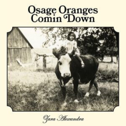 : Zara Alexandra - Osage Oranges Comin Down (2023)