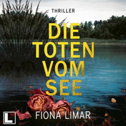 : Fiona Limar - Schleswig-Holstein-Krimi 3 - Die Toten vom See