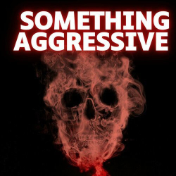 : Something Aggressive (2024)