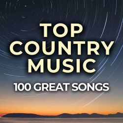 : Top Country Music 100 Great Songs (2024)