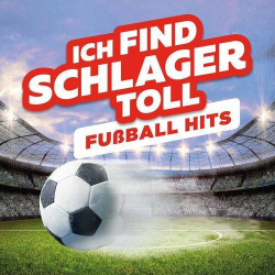 : Schlager Fußball Hits - Ich Find Schlager Toll (2024)