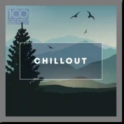 : 100 Greatest Chillout - Songs for Relaxing (2019)