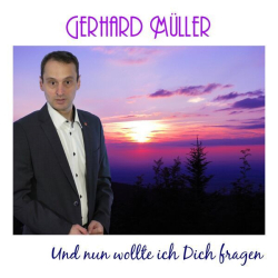 : Gerhard Müller - Und nun wollte ich Dich fragen (2024)