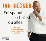 : Jan Becker - Entspannt schaffst du alles - Mit Hypnosetechniken zu mehr Gelassenheit und Erfolg