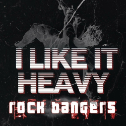 : I Like It Heavy Rock Bangers (2024)