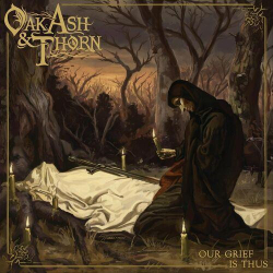 : Oak, Ash & Thorn - Our Grief Is Thus (2024)