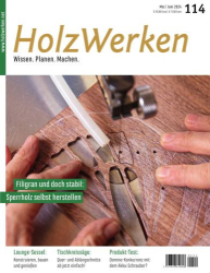 : HolzWerken Magazin No 114 Mai-Juni 2024
