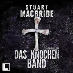 : Stuart MacBride - Das Knochenband