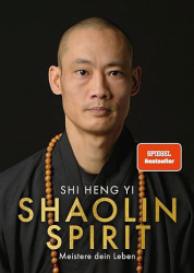 : Shi Yeng Yi – Shaolin Spirit – Meistere dein Leben