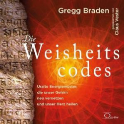 : Gregg Braden - Die Weisheitscodes (Ungekürzt)