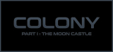 : Colony Part I The Moon Castle-Tenoke