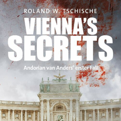 : Roland Werner Tschische - Vienna's Secrets: Privatdetektiv Andorian van Anders ermittelt am Tatort Wien! Ein Krimi! (Andorian van Anders Reihe)