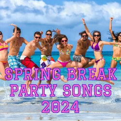 : Spring Break Party Songs 2024 (2024)