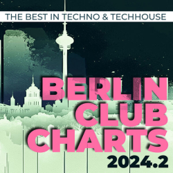 : Berlin Club Charts 2024.2 - the Best in Techno & Techhouse (2024)
