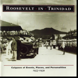 : Roosevelt In Trinidad Calypsos Of Events, Places, And Personalities 1933-1939 (1999)