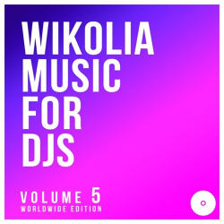 : Wikolia Music for DJS, Vol. 5 (Worldwide Edition) (2019)