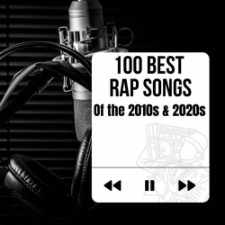 : 100 Best Rap Songs of the 2010s & 2020s (2024)