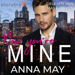 : Anna May - Now you're MINE (Verbotenes Spiel mit dem Milliardär)