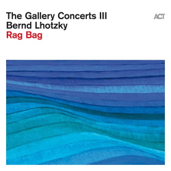 : Bernd Lhotzky - The Gallery Concerts III (Rag Bag) (2024)