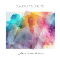 : Claudio Aimonetto - Verso la via di casa (2024)