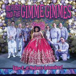 : Me First and the Gimme Gimmes - BBlow it…at Madison's Quinceanera! (2024)