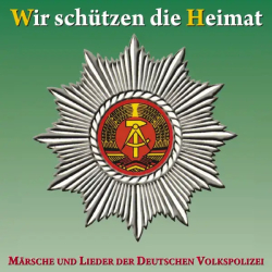 : Wir Schützen Die Heimat (Märsche und Lieder Der Deutschen Volkspolizei) (2013)