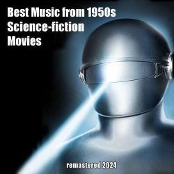 : Best Music from 1950s Science-fiction Movies (Remastered 2024) (2024)