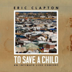 : Eric Clapton - To Save a Child (2024) [CD-Rip]