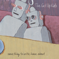 : The Get Up Kids - Something to Write Home About (25th Anniversary Deluxe Edition) (2024)