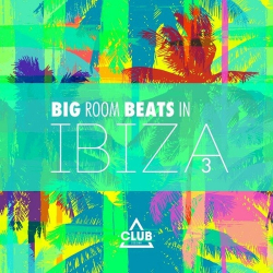 : Big Room Beats in Ibiza, Vol. 3 (2024)