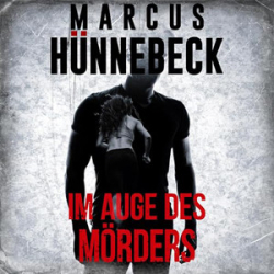 : Marcus Hünnebeck - Im Auge des Mörders