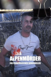 : Der Alpenmoerder Ein franzoesischer Serienkiller 2019 German Dl Doku 720p Web x264-ClassiCalhd