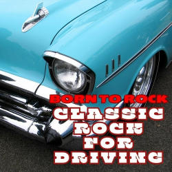 : Born to Rock: Classic Rock for Driving (2024)