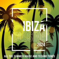 : IBIZA CLOSING 2024 (ALL THE SUMMER HOUSE AND TECHNO TUNES) (2024)