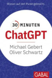 : Michael Gebert, Oliver Schwartz - 30 Minuten ChatGPT