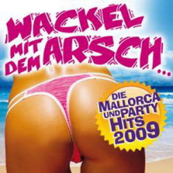 : Wackel Mit Dem Arsch (Die Mallorca & Party Hits 2009) (2009)