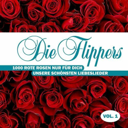 : Die Flippers - 1000 rote Rosen nur für Dich - Unsere schönsten Liebeslieder, Vol. 1 (2024)