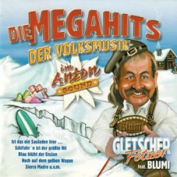 : Die Gletscherfetzer - Die Megahits Der Volksmusik (Feat. Blumi) (2019)