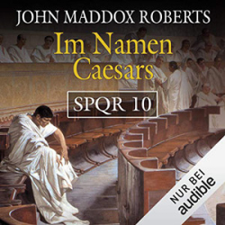 : John Maddox Roberts - SPQR 10 - Im Namen Caesars