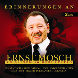 : Ernst Mosch und seine Original Egerländer Musikanten, Ernst Hutter & Die Egerländer Musikanten - Erinnerungen An Ernst Mosch Zu Seinem 80. Geburtstag (2005)