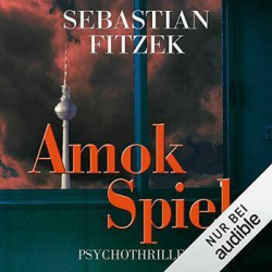 : Sebastian Fitzek - Amokspiel(ungeküruzt)