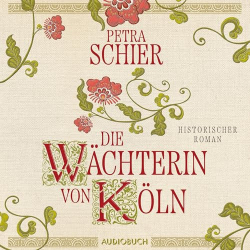 : Petra Schier - Die Wächterin von Köln(ungekürzt)