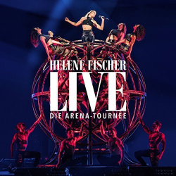 : Helene Fischer - Live - Die Arena - Tournee (2018) Flac